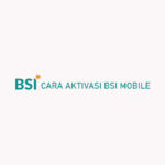 Cara Aktivasi BSI Mobile