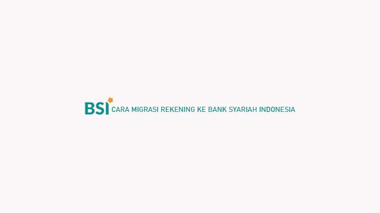 Cara Migrasi Rekening ke Bank Syariah Indonesia