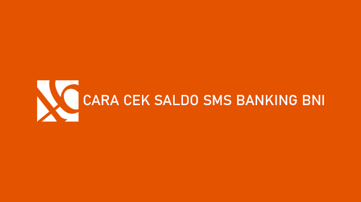 Cara Cek Saldo SMS Banking BNI Terlengkap