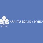 Apa Itu BCA ID dan MyBCA serta Penjelasan Lengkap