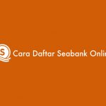 Cara Daftar Seabank Online Syarat Keuntungan