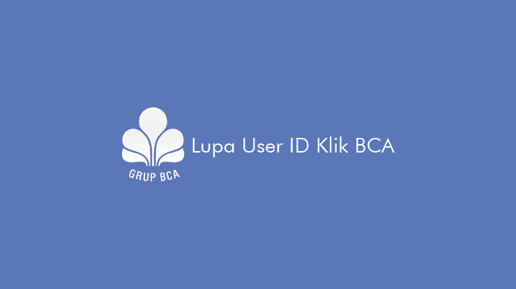 Lupa User ID Klik BCA dan Cara Mengatasinya