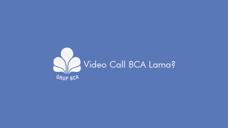 Penyebab dan Cara Mengatasi Video Call BCA Lama