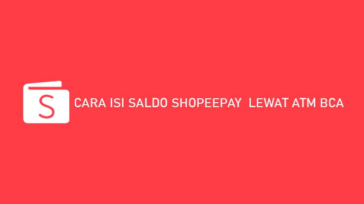 Cara Isi Saldo ShopeePay Lewat ATM BCA 1