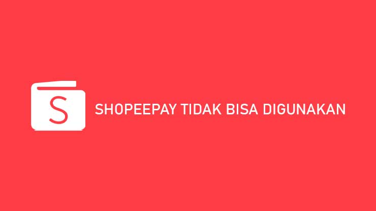 ShopeePay Tidak Bisa Digunakan 