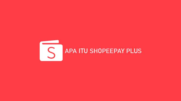 Apa Itu ShopeePay Plus