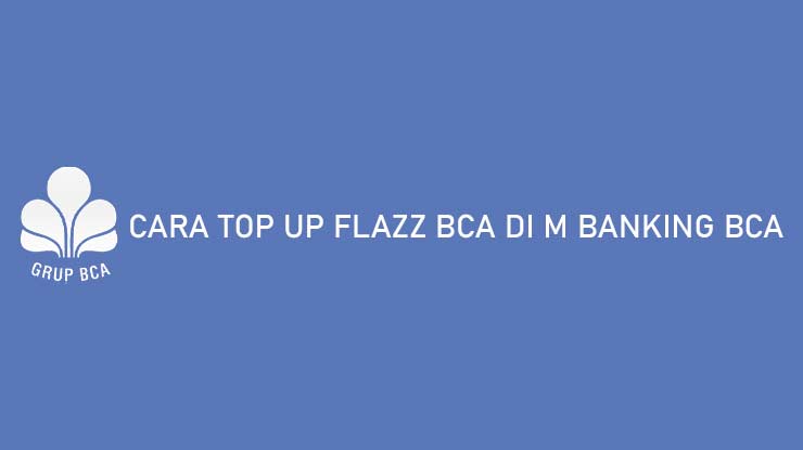 Cara Top Up Flazz BCA di M Banking BCA